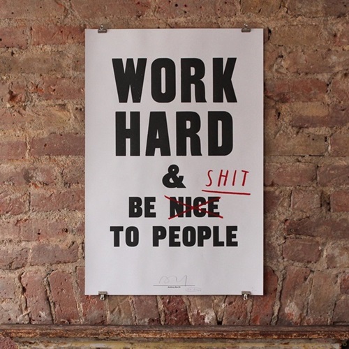 Work Hard & Be Shit To People