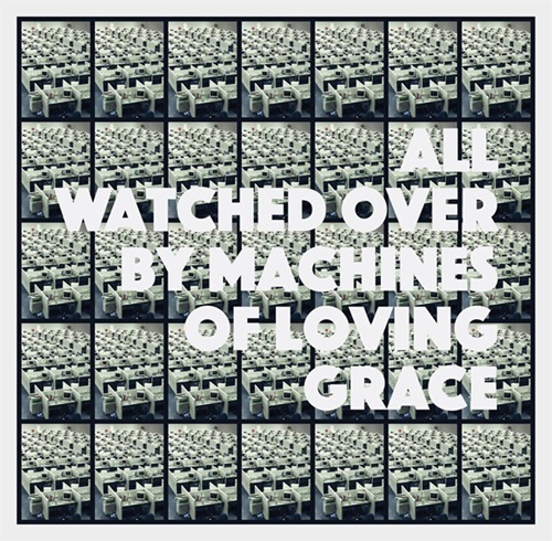 All Watched Over By Machines Of Loving Grace