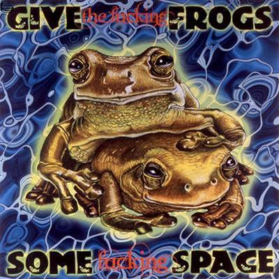 Give The Fucking Frogs Some Fucking Space 01